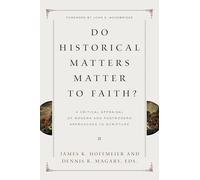 Do Historical Matters Matter to Faith?: A Critical Appraisal of Modern and Postmodern Approaches to Scripture