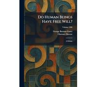 Do Human Beings Have Free Will?: A Debate