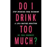 Do I Drink Too Much?: Stop everyday drinking from becoming a life-limiting addiction.