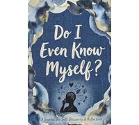 Do I Even Know Myself?: 100 Questions to Understand Your Thoughts, Emotions, Desires, and the Real You