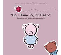 Do I Have To, Dr. Bear?: Sometimes you do, sometimes you don’t. (Before I Can Explain - Dr. Bear Series)