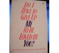 Do I Have to Give Up Me to be Loved by You?