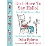 Do I Have To Say Hello? Aunt Delias Manners Quiz For Kids And Their Gr