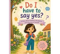Do I Have to Say Yes?: A Story About Kindness, Boundaries, and Being Yourself