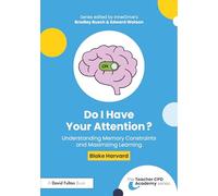 Do I Have Your Attention? Understanding Memory Constraints and Maximizing Learning (The Teacher CPD Academy)