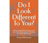 Do I Look Different To You?: Autism and ADHD that you can't see. The hidden world of feeling the world differently.