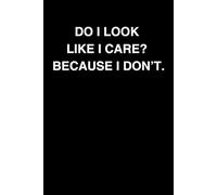 Do I Look Like I Care? Because I Don't.