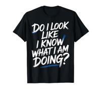 Do I Look Like I Know What I Am Doing - Camiseta