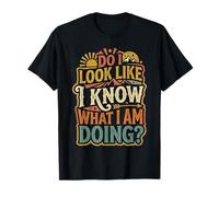 Do I Look Like I Know What I Am Doing Clueless Confused ||- Camiseta