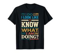 Do I Look Like I Know What I Am Doing Clueless Confused ||- Camiseta