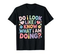 Do I Look Like I Know What I Am Doing Clueless Confused |- Camiseta