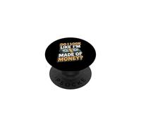Do I Look Like I'm Made of Money PopSockets PopGrip Adhesivo