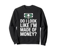Do I Look Like I'm Made of Money Sudadera