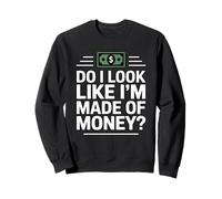 Do I Look Like I'm Made of Money Sudadera