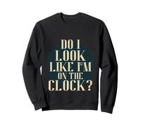 Do I Look Like I'm on The Clock? Funny Work Attitude Retro Sudadera