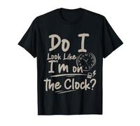 Do I Look Like I'm On The Clock Sarcastic Funny Quote Camiseta