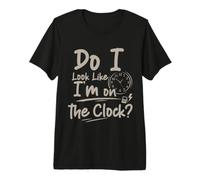 Do I Look Like I'm On The Clock Sarcastic Funny Quote Camiseta Premium