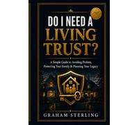 Do I Need A Living Trust?: A Simple Guide To Avoiding probate, Protecting Your Family & Planniing Your Legacy (The Wealth Protection Series)