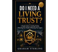 Do I Need A Living Trust?: A Simple Guide To Avoiding probate, Protecting Your Family & Planniing Your Legacy: 1 (The Wealth Protection Series)