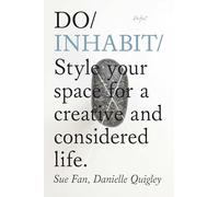 Do inhabit: style your space for a creative and considered life: 17 (The do Book)