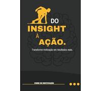 Do Insigth à Ação: Transforme Motivação em Resultados Reais