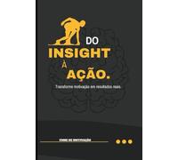 Do Insigth à Ação: Transforme Motivação em Resultados Reais