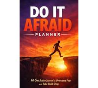 Do It Afraid Fear Action Planner for Daily Courage and Productivity: Stop Procrastination Build Confidence and Take Bold Steps Even When You Feel Fearful