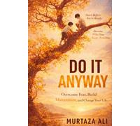 DO IT ANYWAY: Start Before You’re Ready. Become Who You Keep Avoiding.