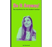 Do It Anyway!: The manifesto for the modern woman