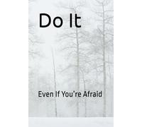Do It: Even If You’re Afraid