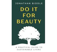 Do It For Beauty: A Practical Guide to Sustainable Living