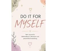 Do it for MYSELF: MEIN WEG, MEINE ZIELE, MEIN LEBEN