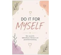 Do it for MYSELF: MEIN WEG, MEINE ZIELE, MEIN LEBEN