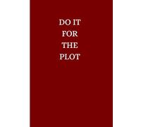 DO IT FOR THE PLOT