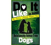 Do It Like an Animal: Relationship Advice from Dogs