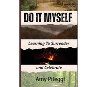 Do It Myself: Learning to Surrender & Celebrate