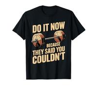 Do It Now Because They Said You Couldn'T Demostrar Inspirar Camiseta