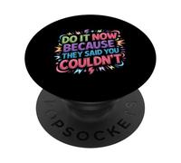 Do It Now Because They Said You Couldn'T - PopSockets PopGrip Adhesivo