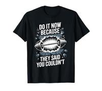 Do It Now Because They Said You Couldn'T Prove Inspire - Camiseta