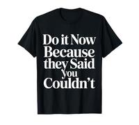Do It Now Because They Said You Couldn'T Prove Inspire |- Camiseta