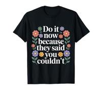 Do It Now Because They Said You Couldn'T Prove Inspire - Camiseta
