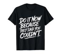 Do It Now Because They Said You Couldn'T Prove Inspire - Camiseta gráfica económica, Hombre, Negro, M