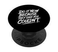 Do It Now Because They Said You Couldn'T Prove Inspire - PopSockets PopGrip Adhesivo