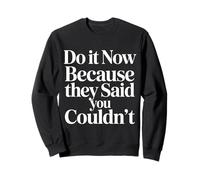 Do It Now Because They Said You Couldn'T Prove Inspire |- Sudadera