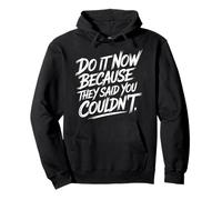 Do It Now Because They Said You Couldn'T Prove Inspire - Sudadera con Capucha