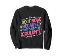 Do It Now Because They Said You Couldn'T - Sudadera