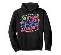 Do It Now Because They Said You Couldn'T - Sudadera con Capucha