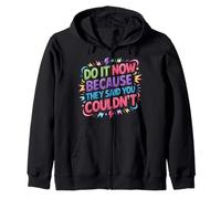 Do It Now Because They Said You Couldn'T - Sudadera con Capucha