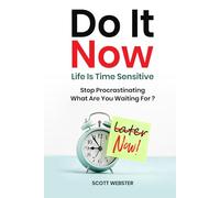 Do It Now--Life Is Time Sensitive: Stop Procrastinating--What Are You Waiting For?