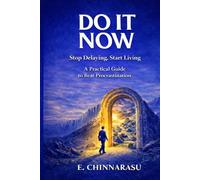 Do It Now - Stop Delaying, Start Living: Your Practical Guide to Beat Procrastination